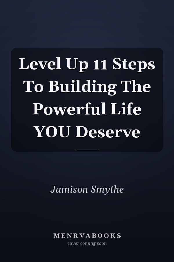 Level Up 11 Steps To Building The Powerful Life YOU Deserve