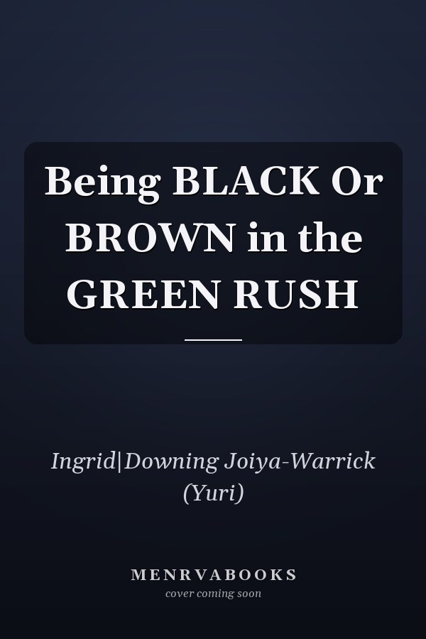 Being BLACK Or BROWN in the GREEN RUSH