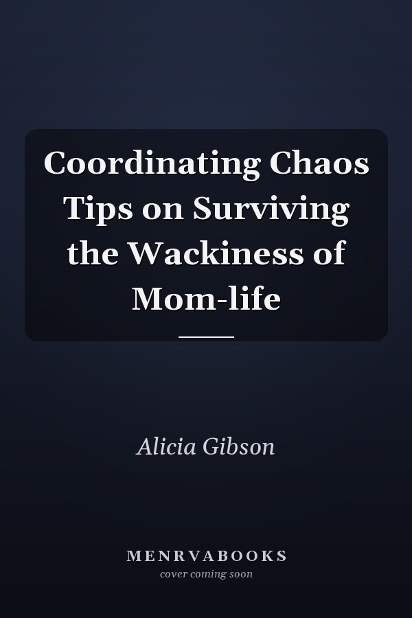 Coordinating Chaos Tips on Surviving the Wackiness of Mom-life