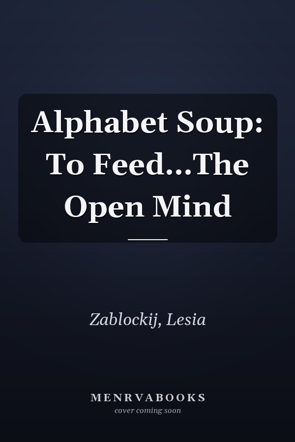 Alphabet Soup: To Feed...The Open Mind