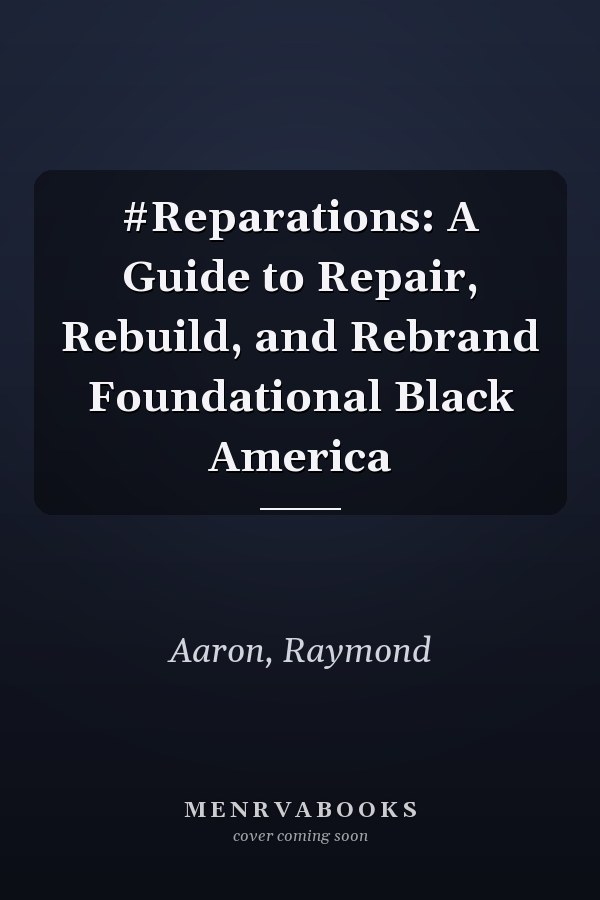 #Reparations: A Guide to Repair, Rebuild, and Rebrand Foundational Black America
