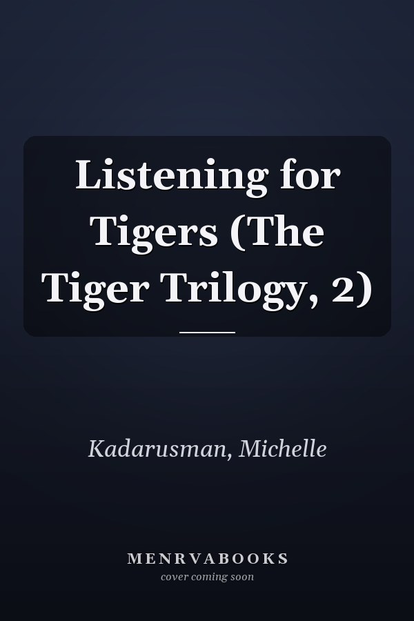 Listening for Tigers (The Tiger Trilogy, 2)