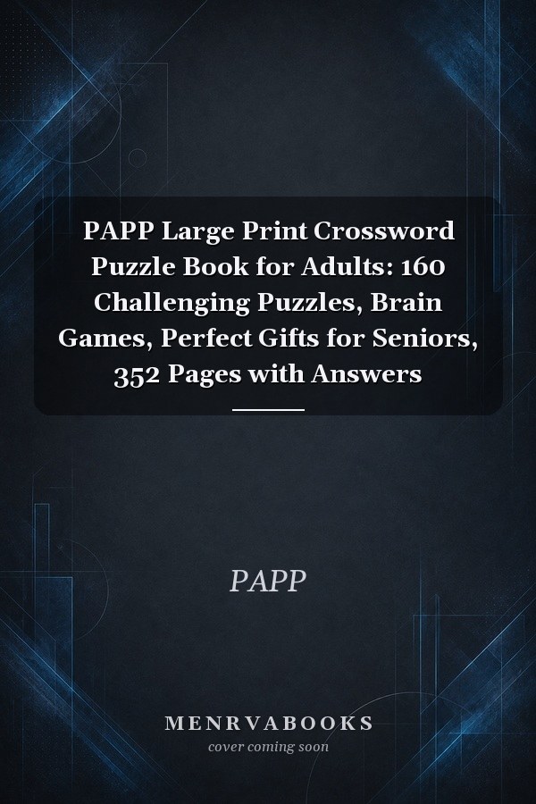 PAPP Large Print Crossword Puzzle Book for Adults: 160 Challenging Puzzles, Brain Games, Perfect Gifts for Seniors, 352 Pages with Answers