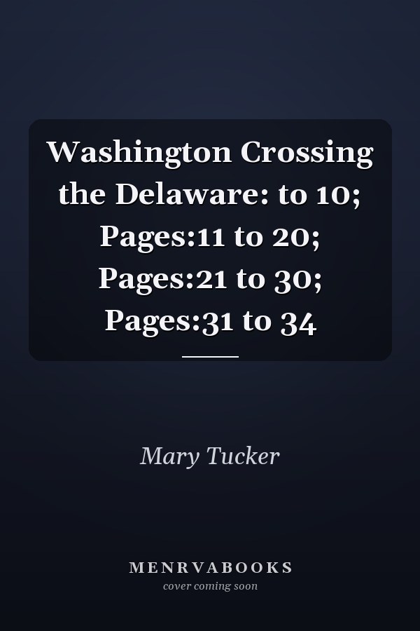 Washington Crossing the Delaware: to 10; Pages:11 to 20; Pages:21 to 30; Pages:31 to 34