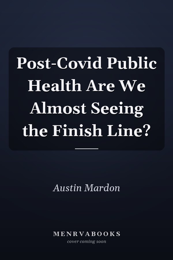 Post-Covid Public Health Are We Almost Seeing the Finish Line?