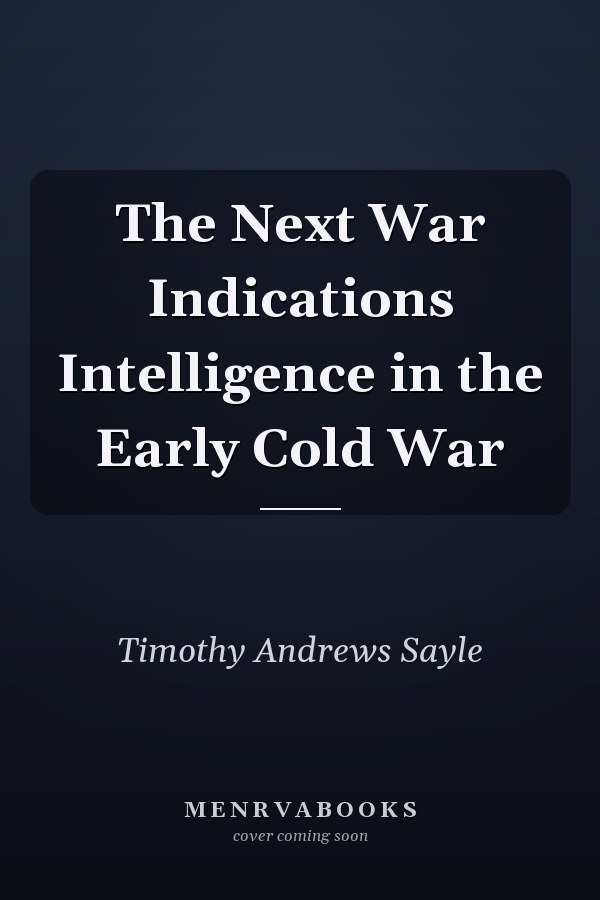 The Next War Indications Intelligence in the Early Cold War