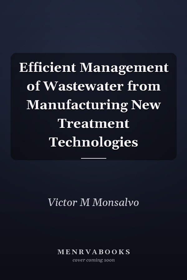 Efficient Management of Wastewater from Manufacturing New Treatment Technologies