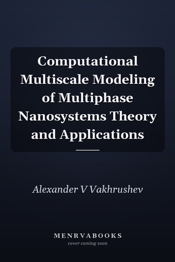 Computational Multiscale Modeling of Multiphase Nanosystems Theory and Applications