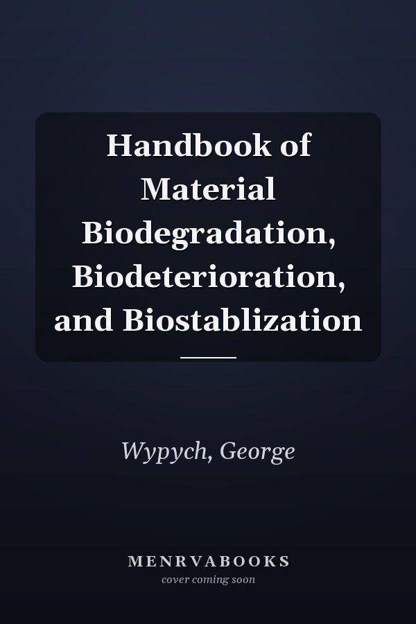 Handbook of Material Biodegradation, Biodeterioration, and Biostablization