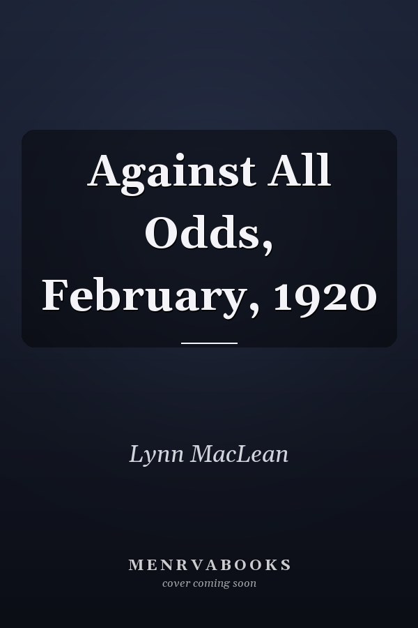 Against All Odds, February, 1920