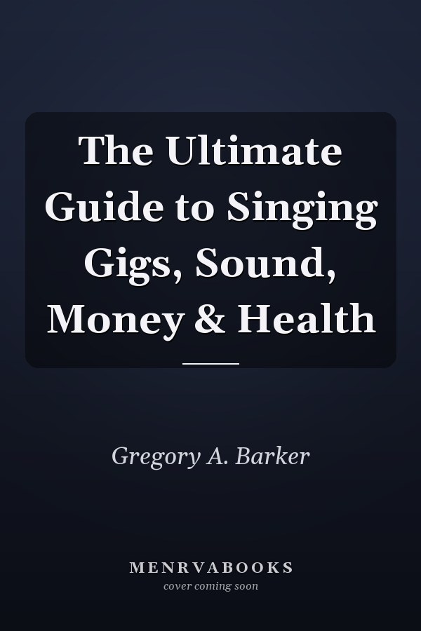 The Ultimate Guide to Singing Gigs, Sound, Money & Health