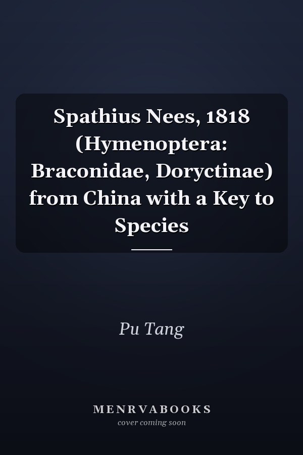 Spathius Nees, 1818 (Hymenoptera: Braconidae, Doryctinae) from China with a Key to Species
