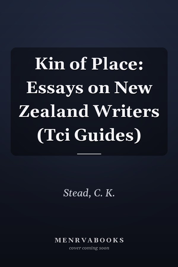 Kin of Place: Essays on New Zealand Writers (Tci Guides)