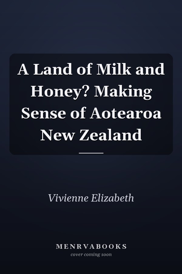 A Land of Milk and Honey? Making Sense of Aotearoa New Zealand