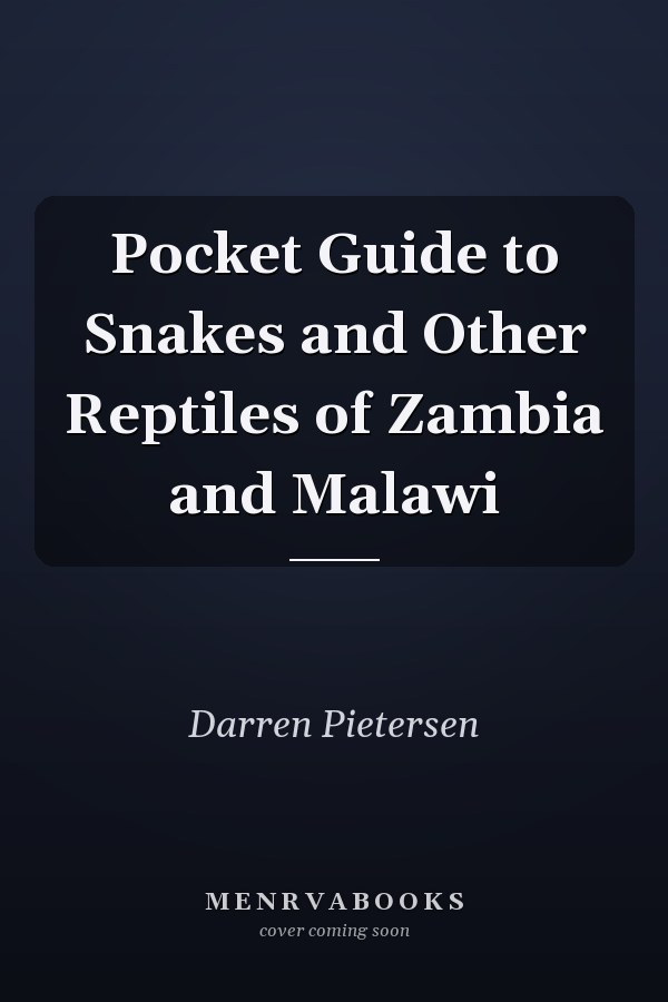 Pocket Guide to Snakes and Other Reptiles of Zambia and Malawi