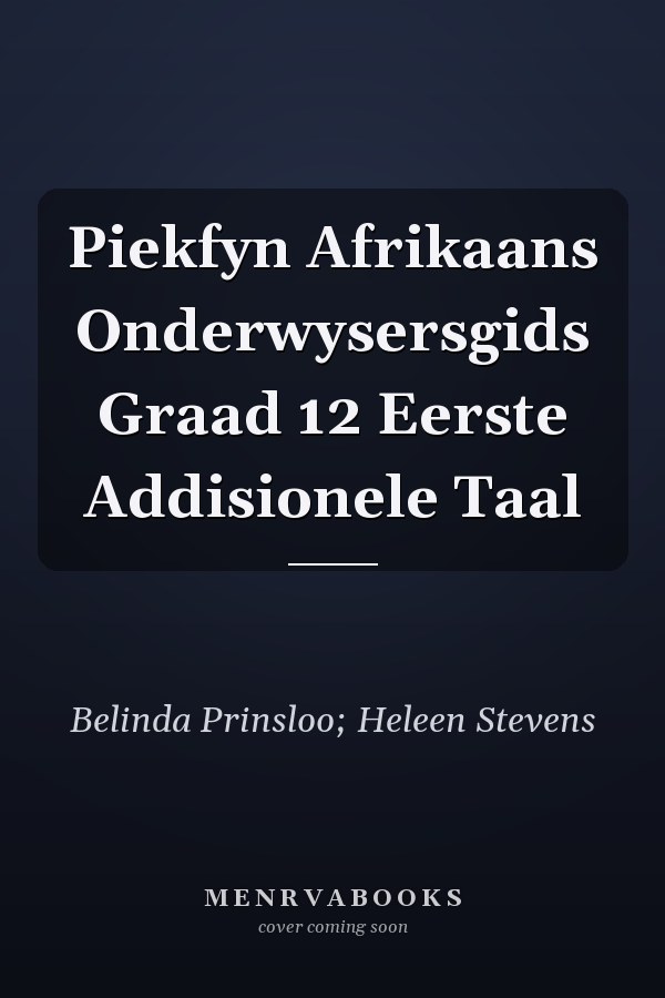 Piekfyn Afrikaans Onderwysersgids Graad 12 Eerste Addisionele Taal