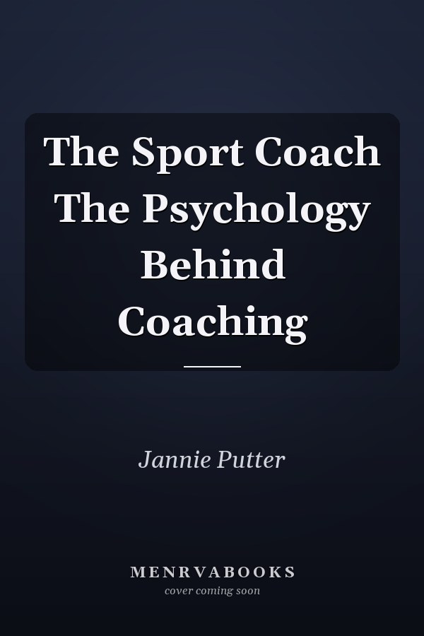 The Sport Coach The Psychology Behind Coaching