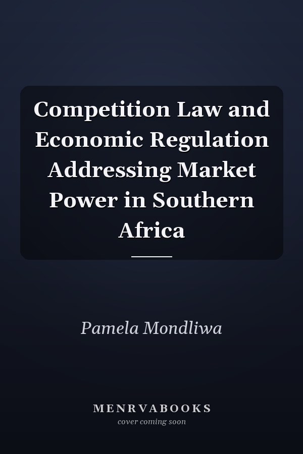 Competition Law and Economic Regulation Addressing Market Power in Southern Africa