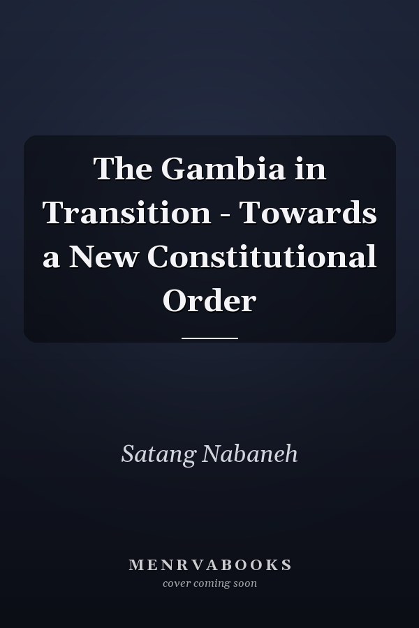 The Gambia in Transition - Towards a New Constitutional Order