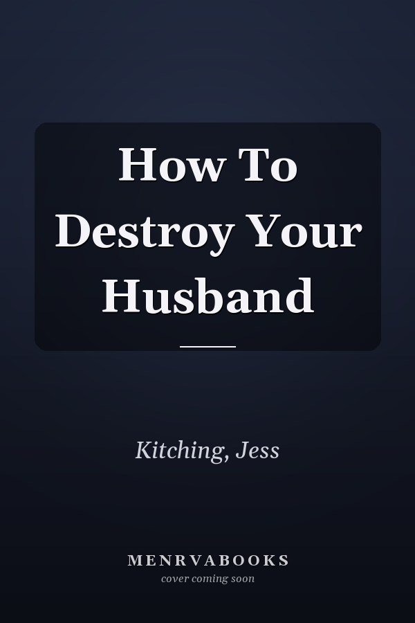 How To Destroy Your Husband