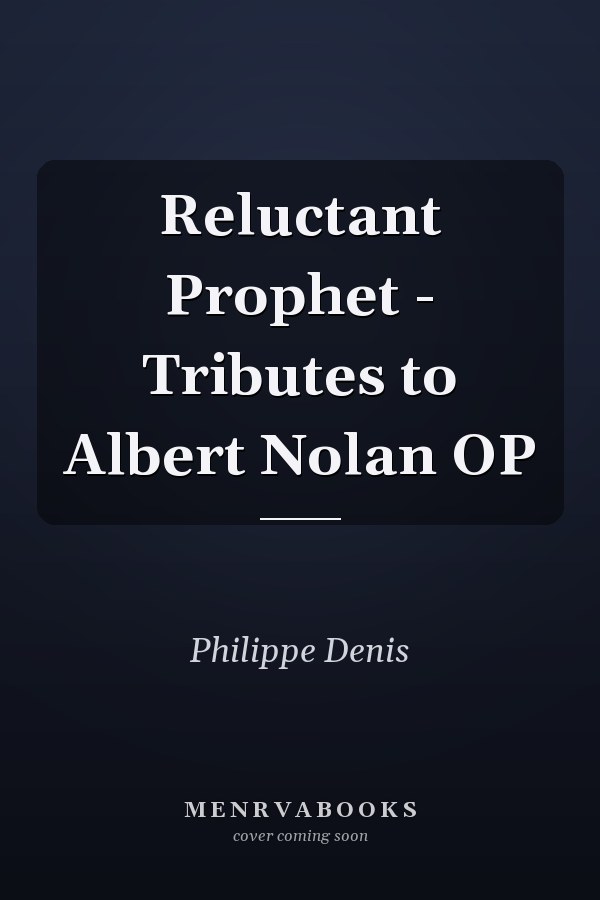 Reluctant Prophet - Tributes to Albert Nolan OP