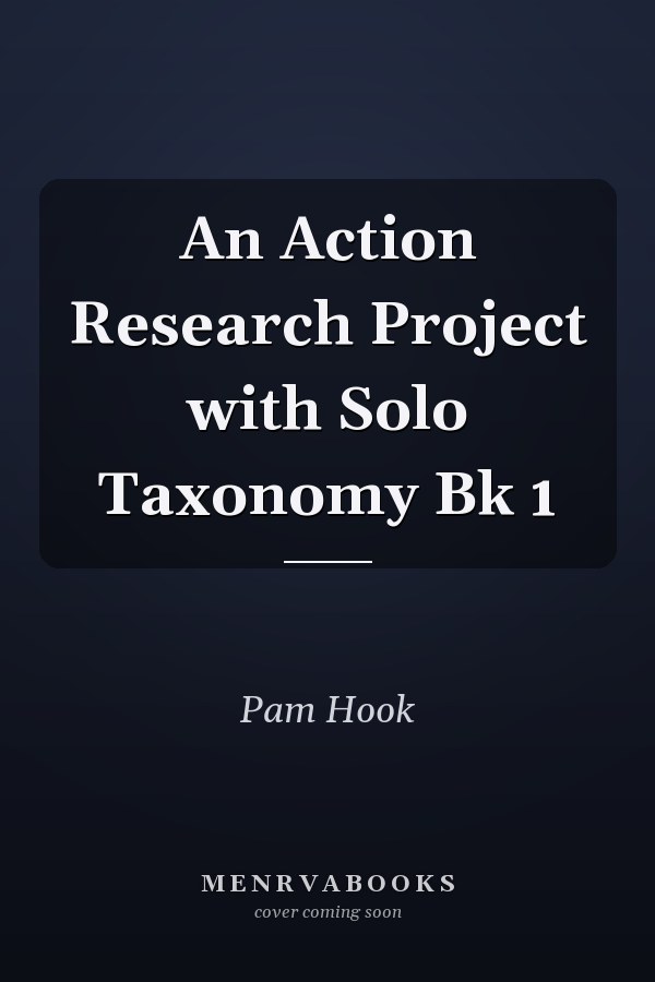 An Action Research Project with Solo Taxonomy Bk 1