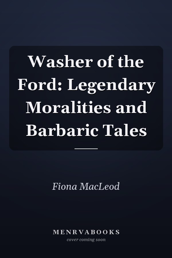 Washer of the Ford: Legendary Moralities and Barbaric Tales