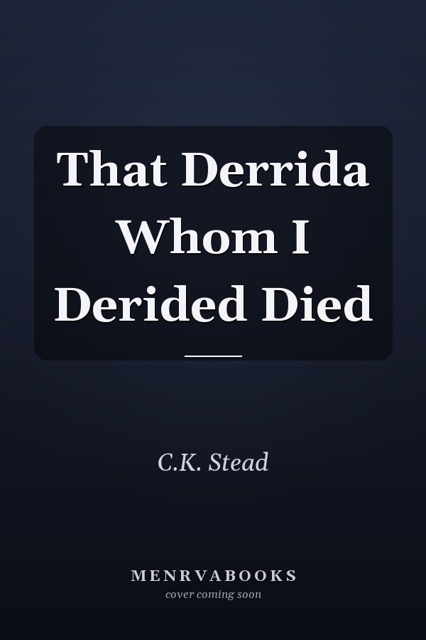 That Derrida Whom I Derided Died