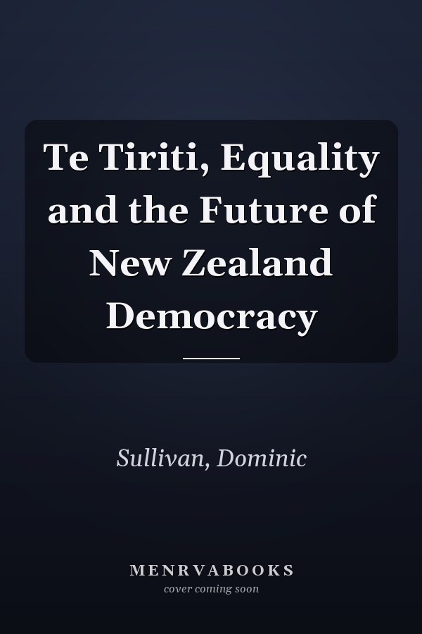 Te Tiriti, Equality and the Future of New Zealand Democracy