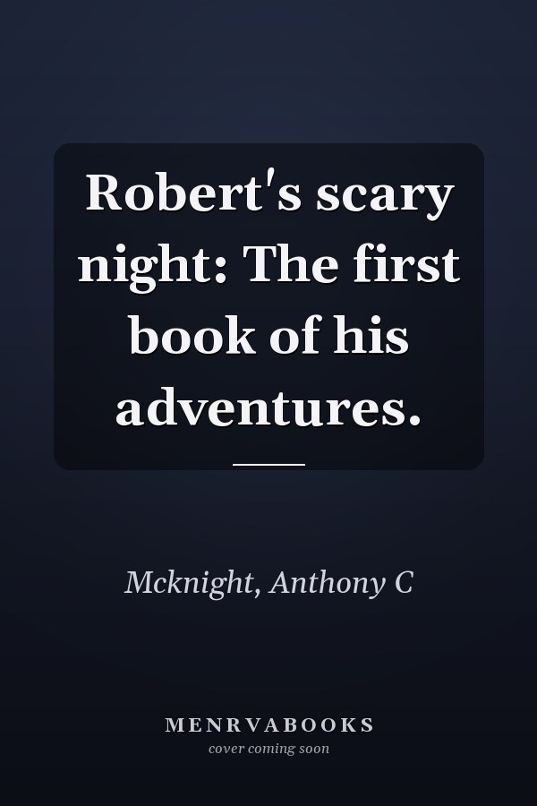 Robert's scary night: The first book of his adventures.