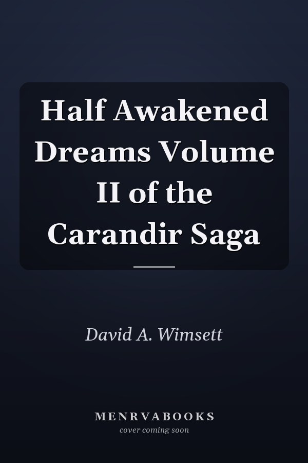 Half Awakened Dreams Volume II of the Carandir Saga