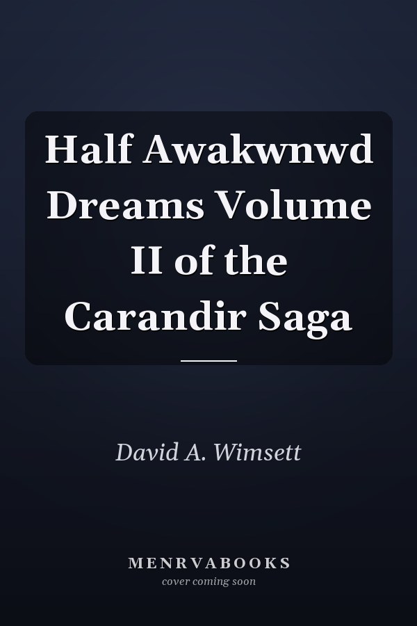 Half Awakwnwd Dreams Volume II of the Carandir Saga