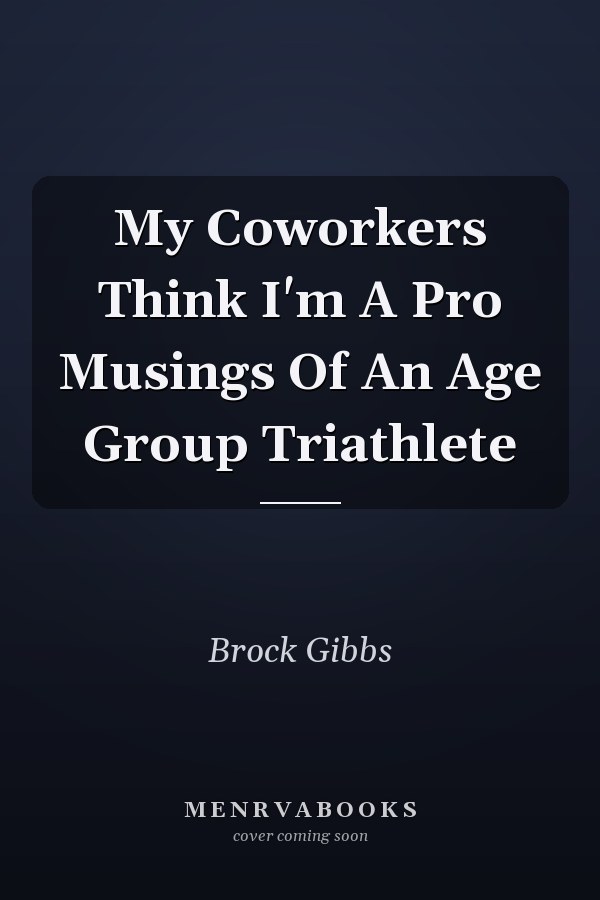 My Coworkers Think I'm A Pro Musings Of An Age Group Triathlete