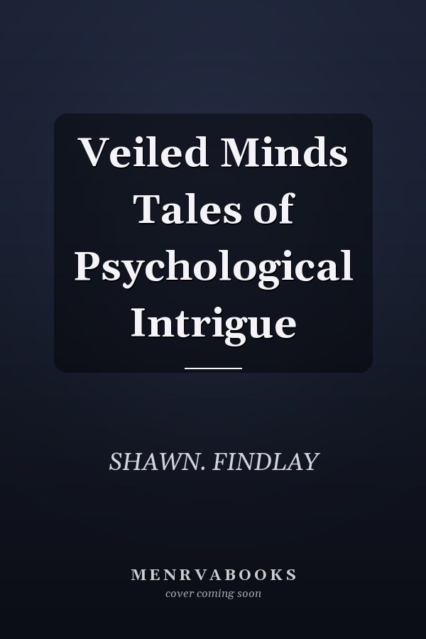 Veiled Minds Tales of Psychological Intrigue