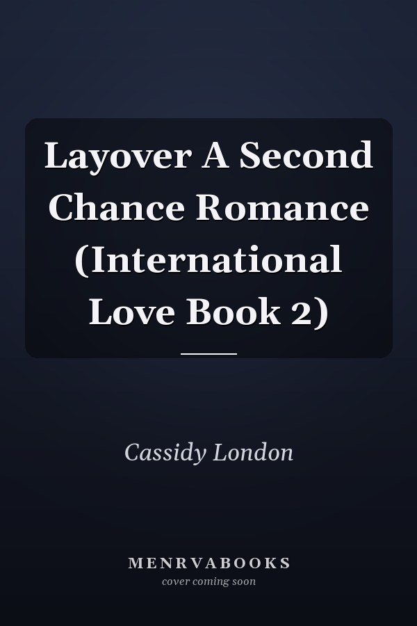 Layover A Second Chance Romance (International Love Book 2)