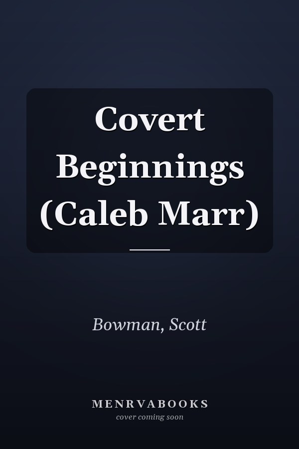 Covert Beginnings (Caleb Marr)