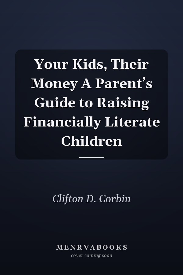 Your Kids, Their Money A Parent’s Guide to Raising Financially Literate Children