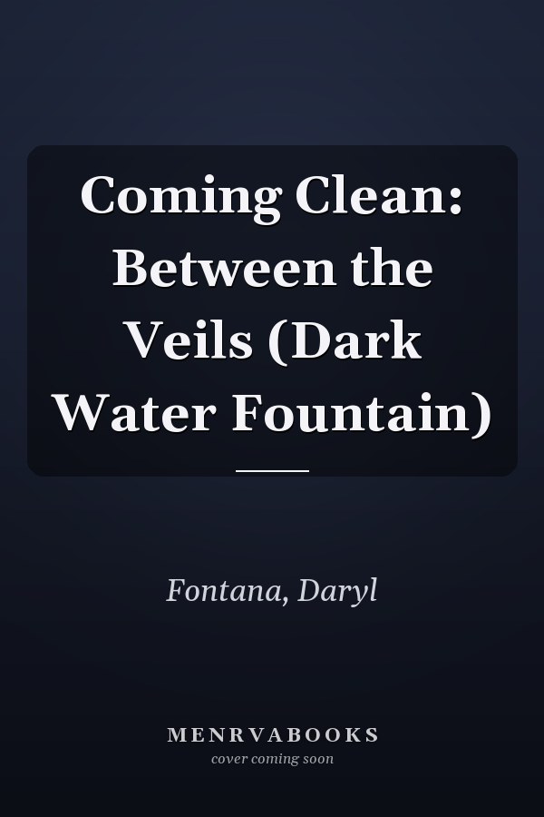 Coming Clean: Between the Veils (Dark Water Fountain)
