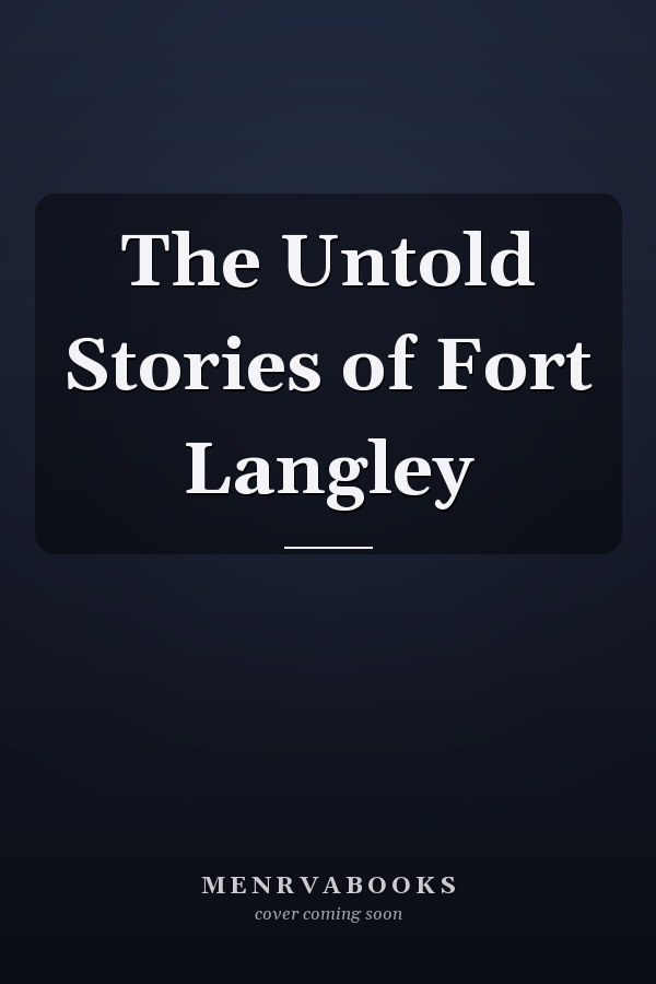 The Untold Stories of Fort Langley
