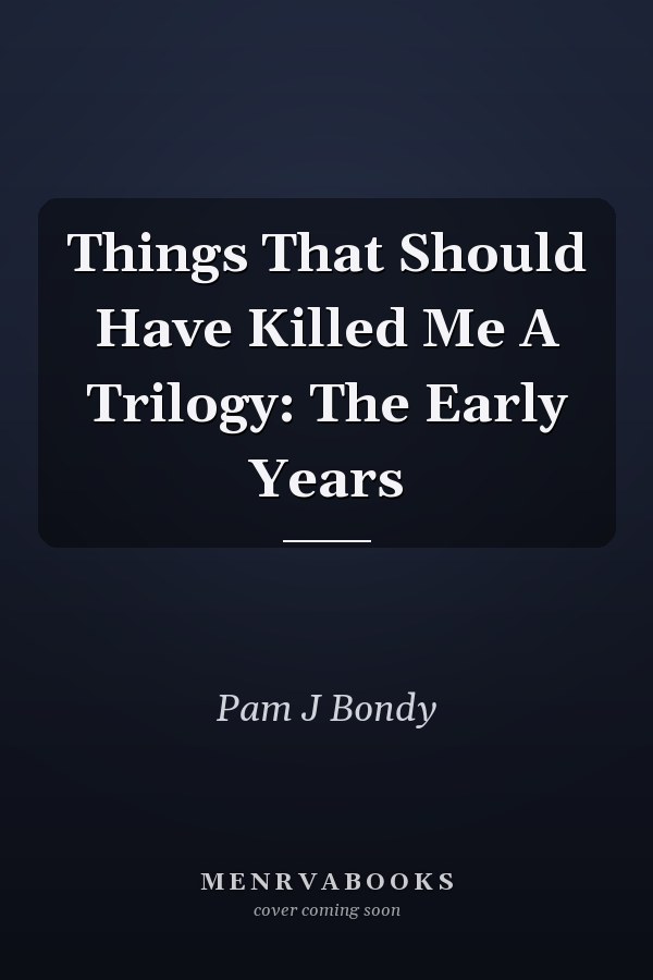 Things That Should Have Killed Me A Trilogy: The Early Years