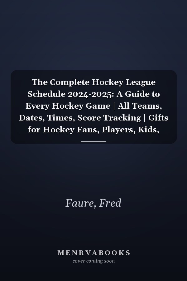 The Complete Hockey League Schedule 2024-2025: A Guide to Every Hockey Game | All Teams, Dates, Times, Score Tracking | Gifts for Hockey Fans, Players, Kids, Men