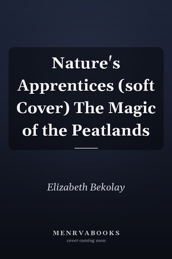 Nature's Apprentices (soft Cover) The Magic of the Peatlands
