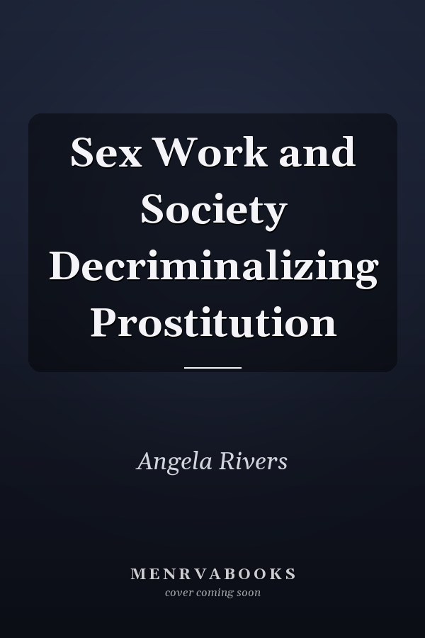 Sex Work and Society Decriminalizing Prostitution