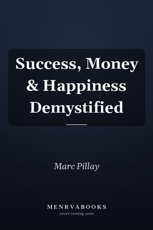 Success, Money & Happiness Demystified