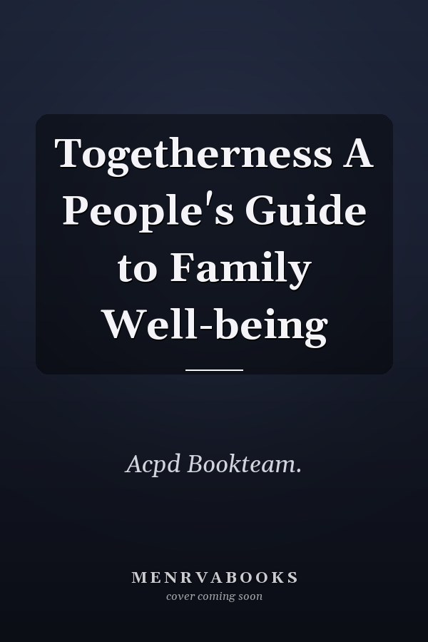 Togetherness A People's Guide to Family Well-being