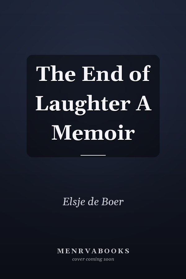 The End of Laughter A Memoir