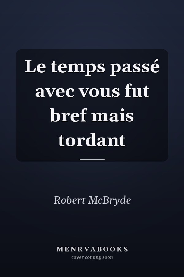 Le temps passé avec vous fut bref mais tordant