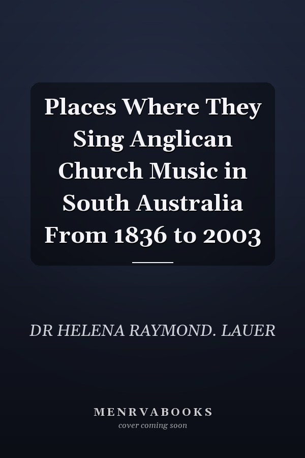 Places Where They Sing Anglican Church Music in South Australia From 1836 to 2003