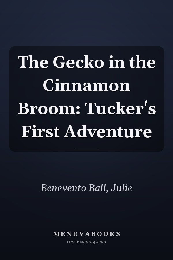 The Gecko in the Cinnamon Broom: Tucker's First Adventure