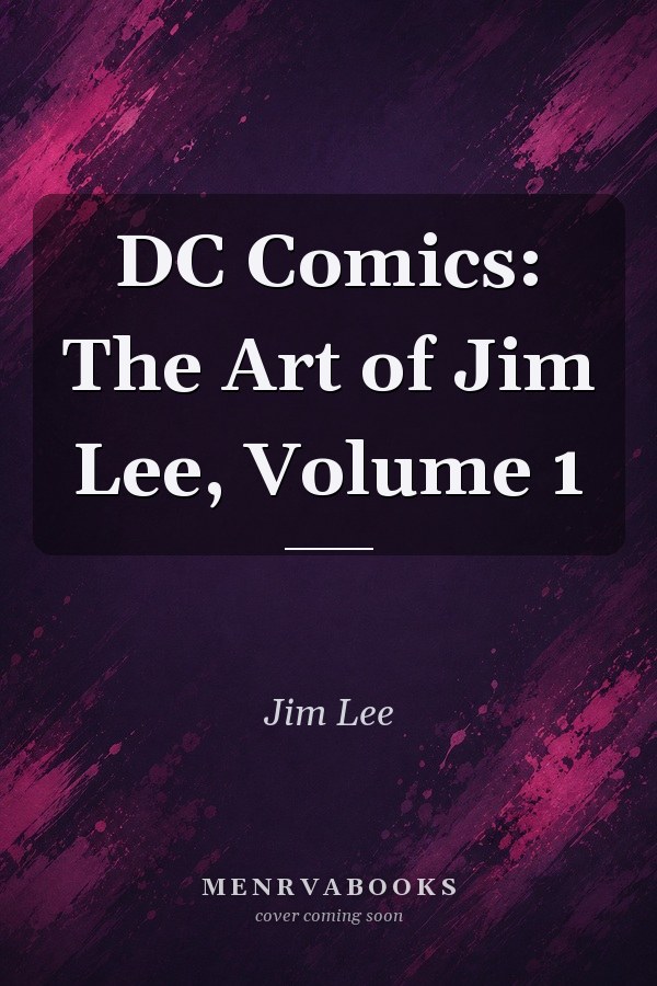 DC Comics: The Art of Jim Lee, Volume 1